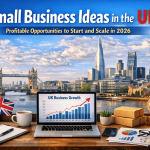 Small Business Ideas in the UK: Profitable Opportunities to Start and Scale in 2026